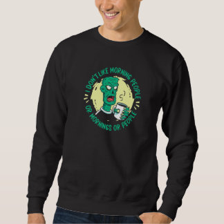 Sweatshirt Zombie  I Don't Like Morning People Or Mornings Or