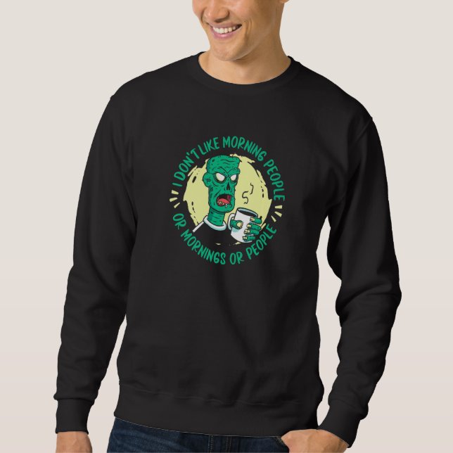 Sweatshirt Zombie  I Don't Like Morning People Or Mornings Or (Devant)