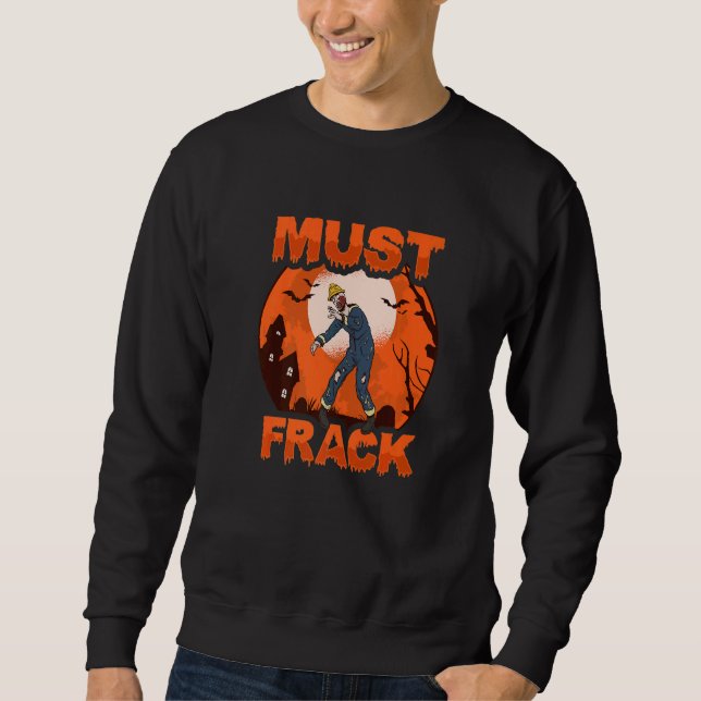 Sweatshirt Zombie Oilfield Worker Must Frack for Oilfield Wor (Devant)