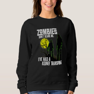 Sweatshirt Zombies Don't Scare Me I've Had Kidney Transplant 