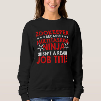 Sweatshirt Zookeeper Because Of Multi Tasking Ninja Animal Ke