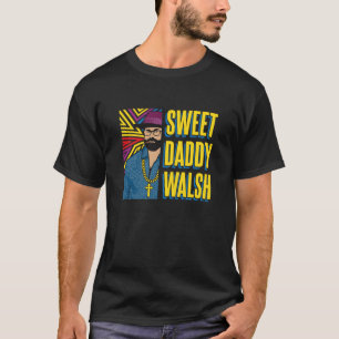 Sweet Daddy Walsh - T-shirt Matt Walsh