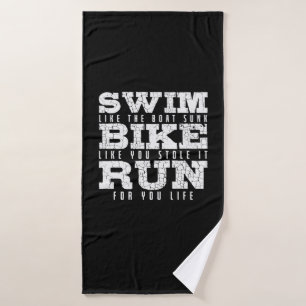Swim like Boat Bike like you Stole it Run Triathlo
