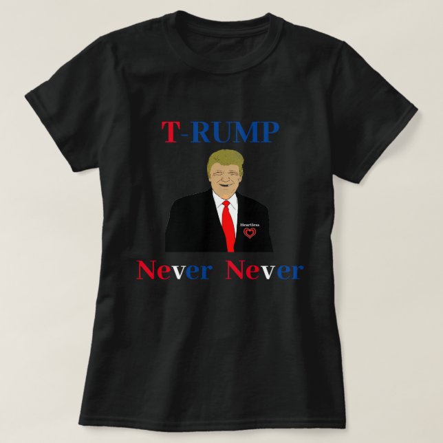 T-RUMP Jamais T-shirt (Design devant)