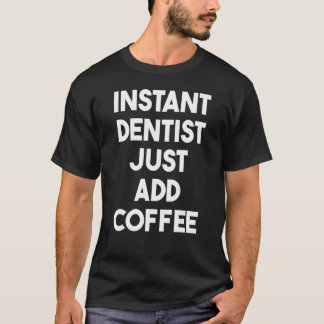 T-shirt 0 Dentiste Instantané Ajoutez Café