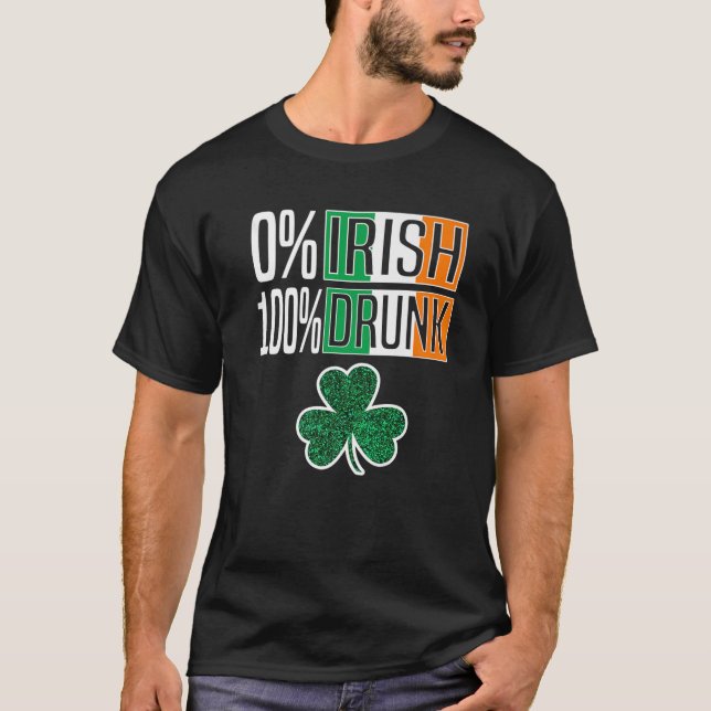 T-shirt 0% Irish 100% Drunk St Patricks Day Irish Shamrock (Devant)