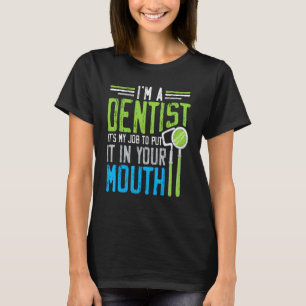 T-shirt 0 Je suis dentiste C'est mon travail de le mettre 