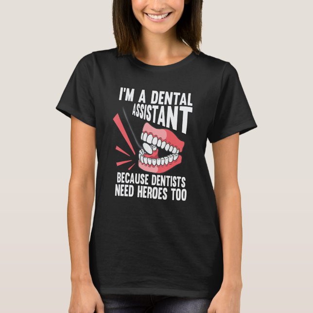 T-shirt 0 Je suis un assistant dentaire parce que les dent (Devant)