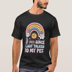 T-shirt 0 Jours Depuis Que J'Ai Dernier Parlé À Mon Animal