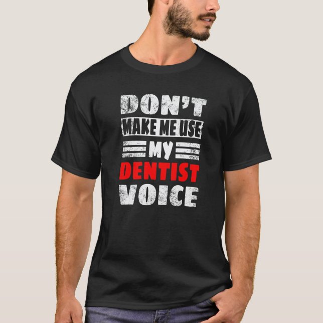 T-shirt 0 Ne me faites pas utiliser ma voix de dentiste Fe (Devant)