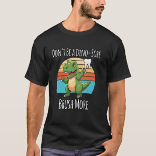 T-shirt 0 Ne soyez pas un pinceau Dino-sore Plus de dent d