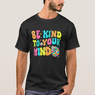 T-shirt 0 Soyez gentil avec votre esprit Groovy La santé m
