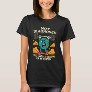T-shirt 0 Terre Non Diagnostiquée Mais Quelque Chose ne va