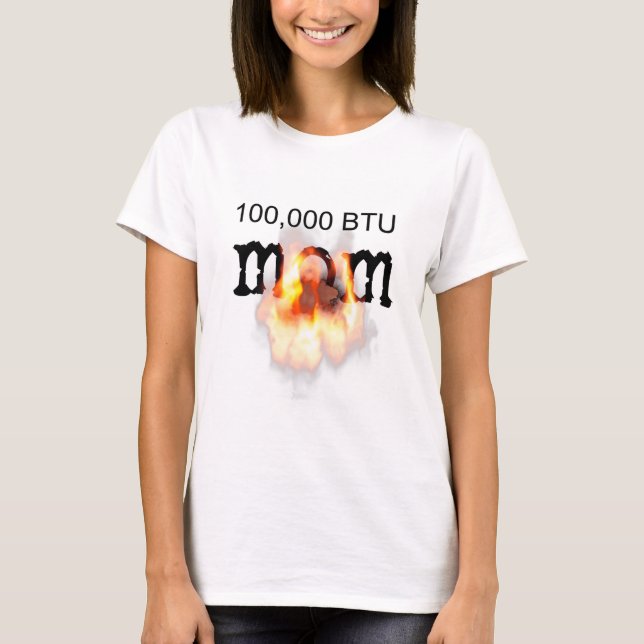 T-shirt 100 000 BTU MOM en feu (Devant)