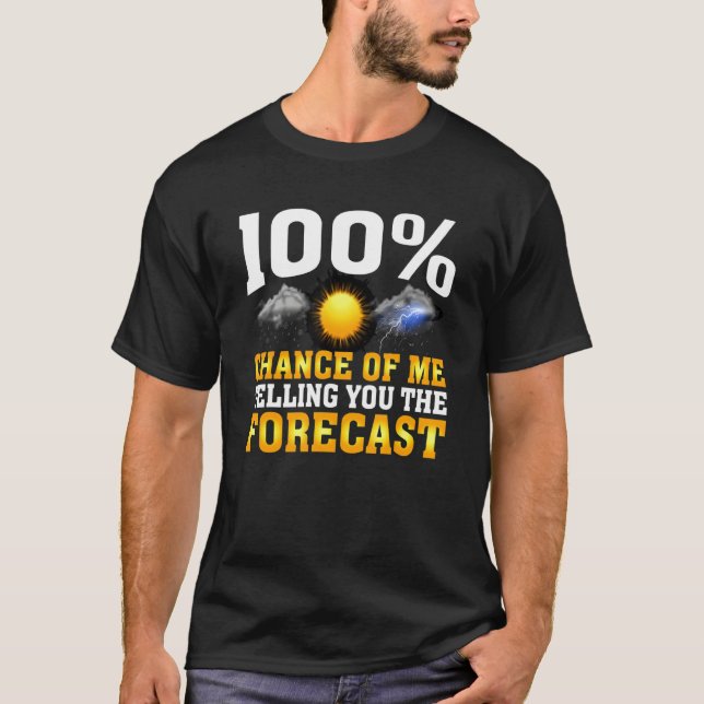 T-shirt 100 Chance Of Me Telling You Forecast Weather Mete (Devant)