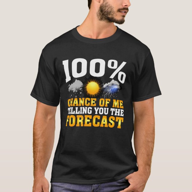 T-shirt 100 Chance Of Me Telling You Forecast Weather Mete (Devant)