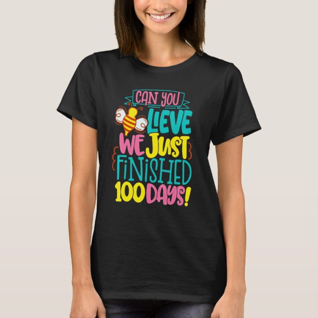 T-shirt 100 Day Of Bee Teacher Can You Believe We Just Fin (Devant)