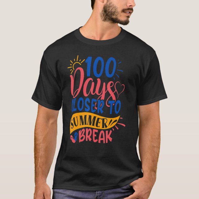 T-shirt 100 Days Closer To Summer Break 100th Day Teacher  (Devant)