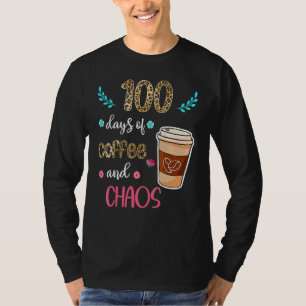 T-shirt 100 Days Of Coffee And Chaos 100e Day Of School F