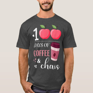 T-shirt 100 Days Of Coffee And Chaos 100e Day Of School F