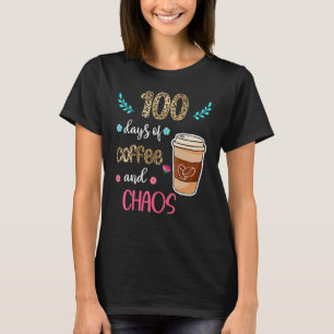 T-shirt 100 Days Of Coffee And Chaos 100e Day Of School F
