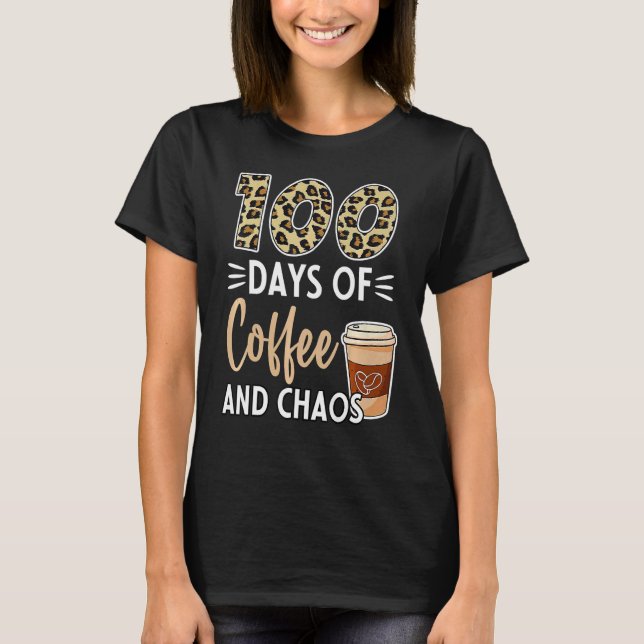 T-shirt 100 Days Of Coffee And Chaos 100th Day Of School F (Devant)