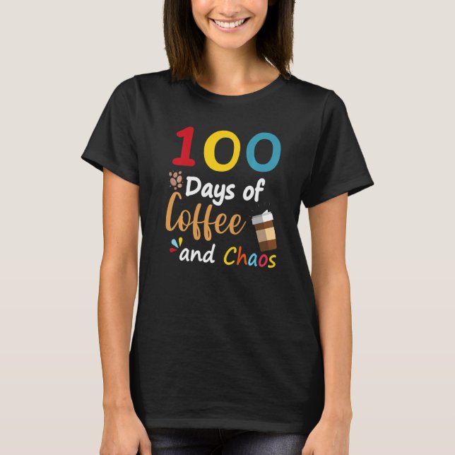 T-shirt 100 Days Of Coffee And Chaos 100th Day Of School F (Devant)