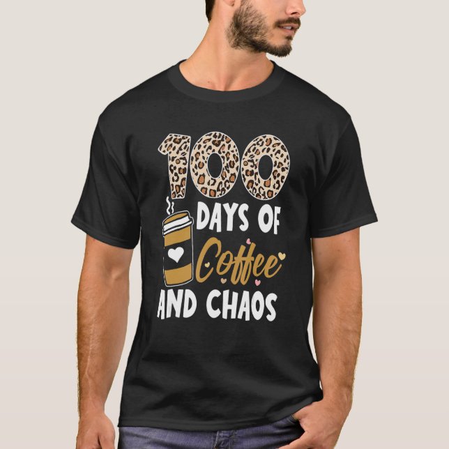 T-shirt 100 Days Of Coffee And Chaos 100th Day Of School F (Devant)