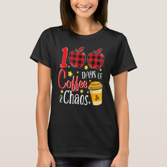 T-shirt 100 Days Of Coffee And Chaos 100th Day Of School F (Devant)