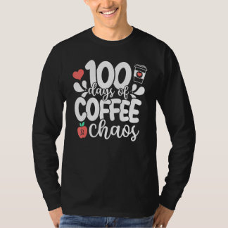 T-shirt 100 Days Of Coffee And Chaos 100th Day Of School T