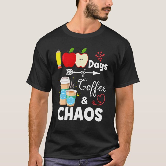 T-shirt 100 Days Of Coffee And Chaos 100th Day Of School T (Devant)