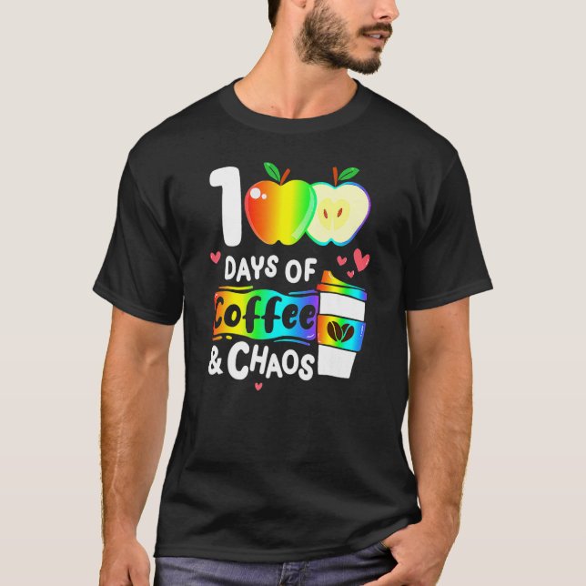 T-shirt 100 Days Of Coffee And Chaos Happy 100th Day Schoo (Devant)