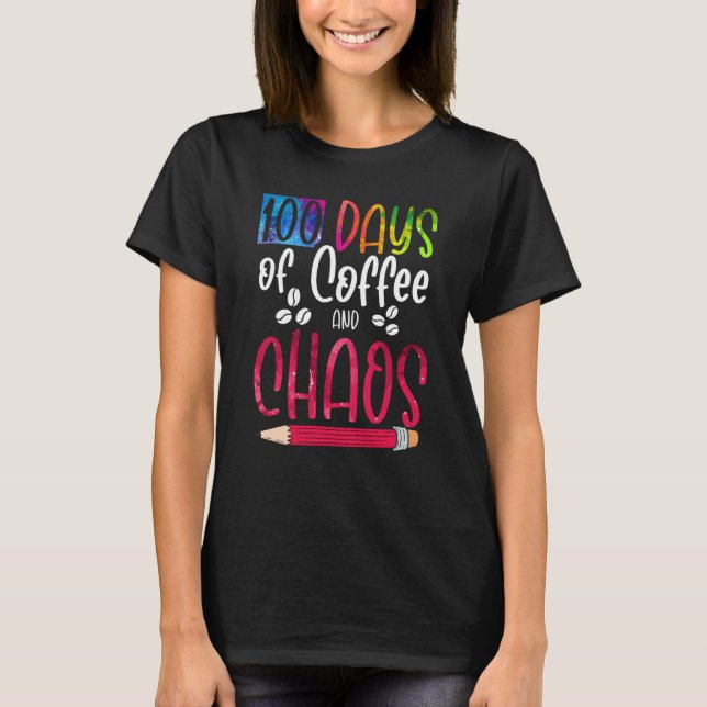 T-shirt 100 Days Of Coffee And Chaos Teacher School Lesson (Devant)