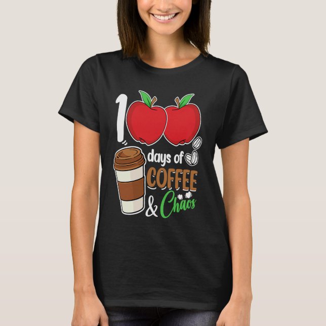T-shirt 100 Days Of Coffee & Chaos  100th Day Of School Te (Devant)