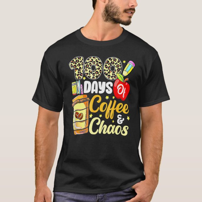 T-shirt 100 Days Of Coffee & Chaos 100th Day Of School Tea (Devant)