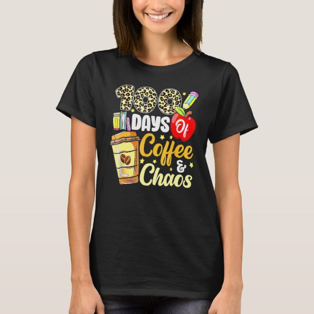 T-shirt 100 Days Of Coffee & Chaos 100th Day Of School Tea (Devant)