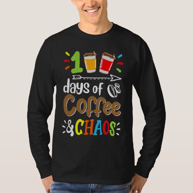 T-shirt 100 Days Of Coffee & Chaos 100th Day Of School Tea (Devant)