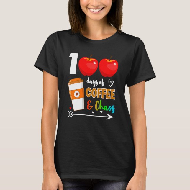 T-shirt 100 Days Of Coffee & Chaos 100th Day Of School Tea (Devant)