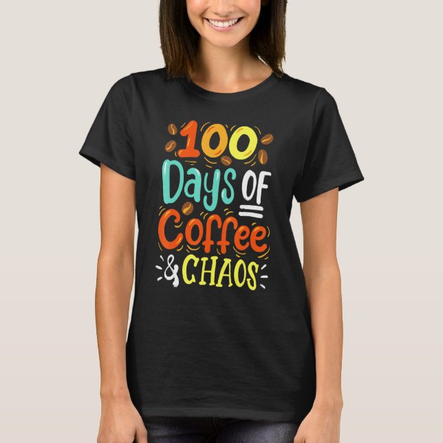 T-shirt 100 Days Of Coffee & Chaos - 100th Day School Teac (Devant)