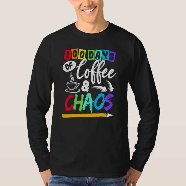 T-shirt 100 Days Of Coffee & Chaos 100th Day School Teache (Devant)