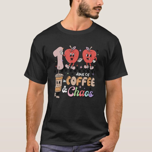 T-shirt 100 Days Of Coffee & Chaos 100th Day School Teache (Devant)