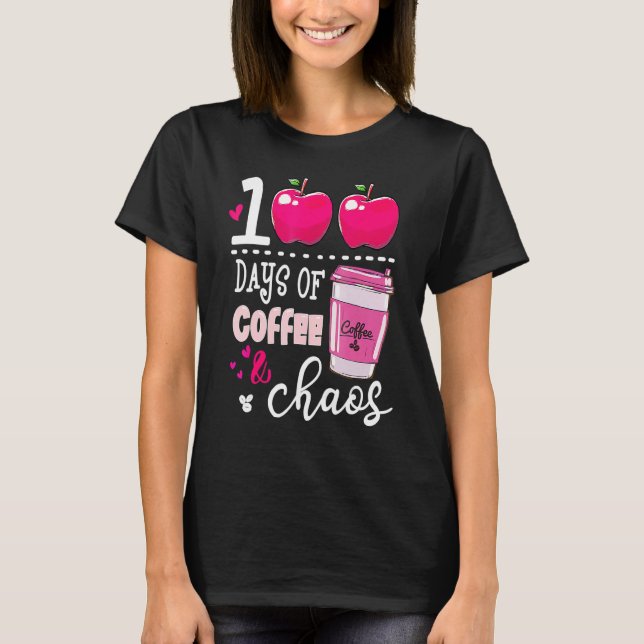 T-shirt 100 Days Of Coffee & Chaos Teacher 100th Day Of Sc (Devant)