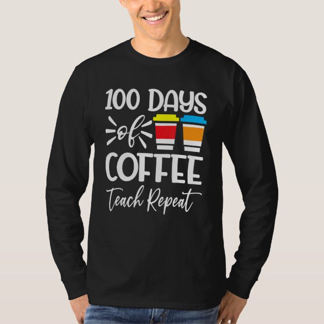 T-shirt 100 Days Of Coffee Teach Repeat  100th Day  School (Devant)