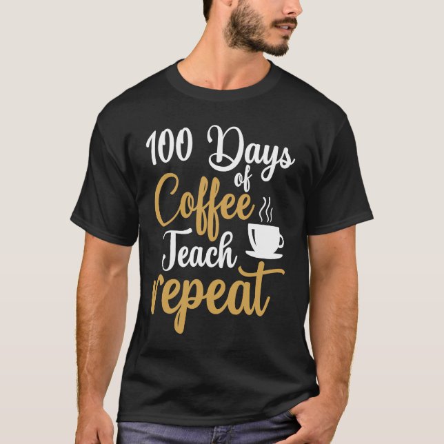 T-shirt 100 Days of Coffee Teach Repeat Teacher Coffe Caff (Devant)