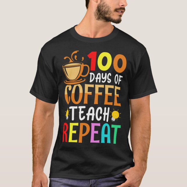 T-shirt 100 Days of Coffee Teach Repeat Teacher Coffe Caff (Devant)