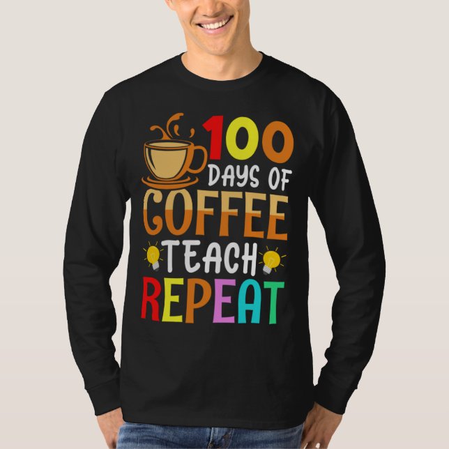 T-shirt 100 Days of Coffee Teach Repeat Teacher Coffe Caff (Devant)