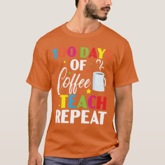T-shirt 100 Days Of Coffeeeach Repeat 100 Days Of School f