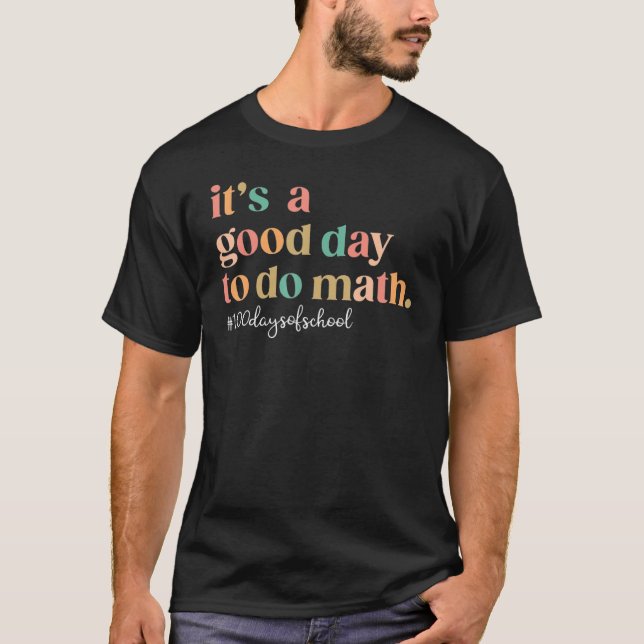 T-shirt 100 Days Of School It's A Good Day To Do Math Back (Devant)