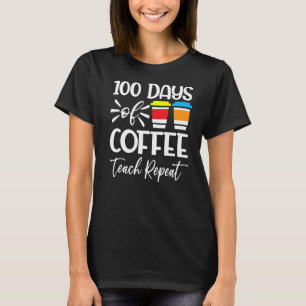 T-shirt 100 Jours De Café Teach Répéter 100th Day School T