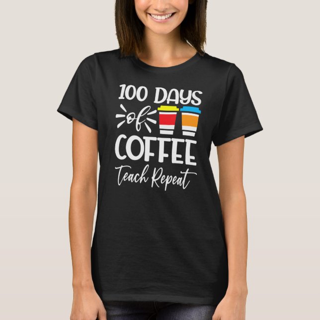 T-shirt 100 Jours De Café Teach Répéter 100th Day School T (Devant)